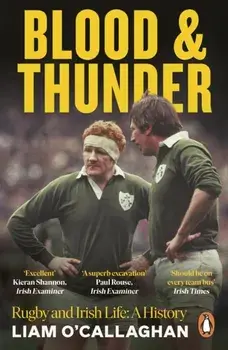 Blood And Thunder. Rugby and Irish Life: A History, Paperback/Liam O’Callaghan