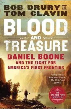 Blood and Treasure: Daniel Boone and the Fight for America's First Frontier - Bob Drury
