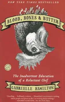 Blood, Bones & Butter: The Inadvertent Education of a Reluctant Chef, Paperback/Gabrielle Hamilton