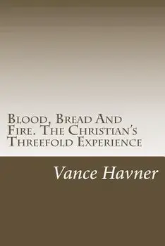 Blood, Bread and Fire. the Christian's Threefold Experience/Vance Havner