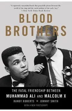 Blood Brothers: The Fatal Friendship Between Muhammad Ali and Malcolm X - Randy Roberts
