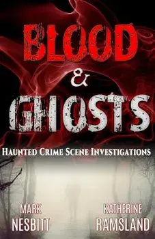 Blood & Ghosts: Paranormal Forensics Investigators, Paperback/Katherine Ramsland