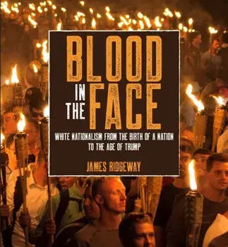 Blood in the Face. White Nationalism from the Birth of a Nation to the Age of Trump, New edition, Paperback/James Ridgeway