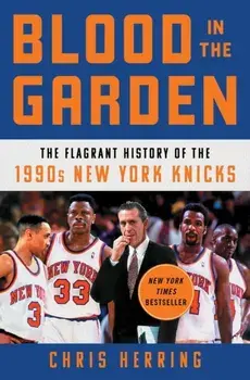 Blood in the Garden. The Flagrant History of the 1990s New York Knicks, Paperback/Chris Herring