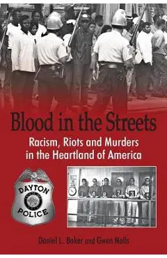 Blood in the Streets - Racism, Riots and Murders in the Heartland of America - Daniel L. Baker