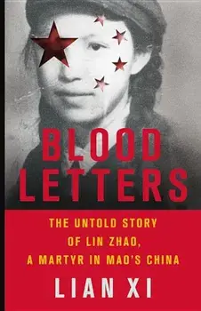 Blood Letters: The Untold Story of Lin Zhao, a Martyr in Mao's China, Hardcover/Lian XI