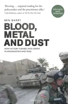 Blood, Metal and Dust. How Victory Turned into Defeat in Afghanistan and Iraq, Paperback/***