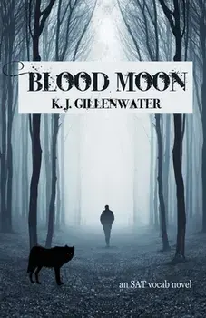 Blood Moon: An SAT Vocab Novel, Paperback/K. J. Gillenwater