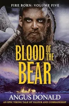 Blood of the Bear. An epic Viking tale of valour and comradeship, Paperback/Angus Donald