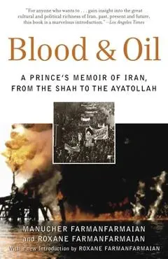 Blood & Oil: A Prince's Memoir of Iran, from the Shah to the Ayatollah - Manucher Farmanfarmaian