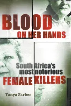 Blood on Her Hands: South Africa's most notorius female killers, Paperback/Tanya Farber
