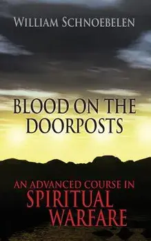 Blood on the Doorposts: An Advanced Course in Spiritual Warfare, Paperback/Dr William J. Schnoebelen