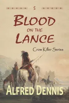 Blood on the Lance: Crow Killer Series - Book 5, Paperback/Alfred Dennis