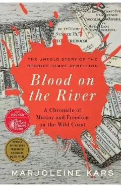 Blood on the River: A Chronicle of Mutiny and Freedom on the Wild Coast - Marjoleine Kars