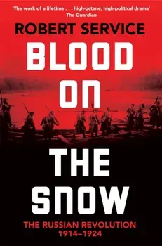 Blood on the Snow. The Russian Revolution 1914-1924, Paperback/Robert Service