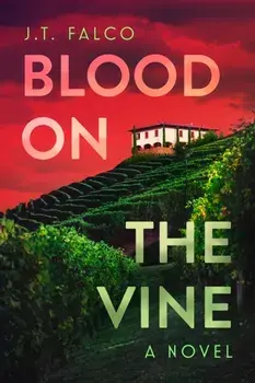 Blood on the Vine, Hardback/J. T. Falco