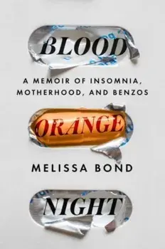 Blood Orange Night. A Memoir of Insomnia, Motherhood, and Benzos, Paperback/Melissa Bond