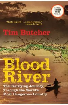 Blood River: The Terrifying Journey Through the World's Most Dangerous Country - Tim Butcher