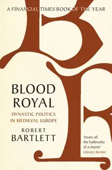 Blood Royal. Dynastic Politics in Medieval Europe, Paperback/Robert Bartlett