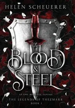 Blood & Steel: An epic romantic fantasy, Hardcover/Helen Scheuerer