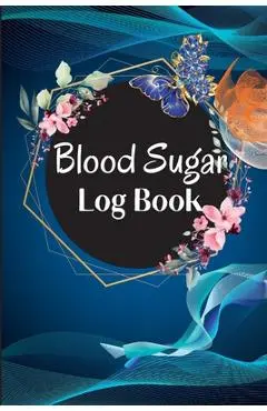 Blood Sugar Log Book and Tracker: Daily Diabetic Glucose Tracker with Notes, Breakfast, Lunch, Dinner, Bed Before & After Tracking Recording Notebook. - Maik Schiebel