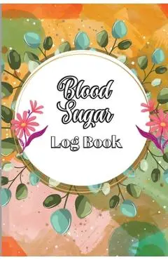 Blood Sugar Log Book: Diabetic Glucose Monitoring & Recording Notebook Daily Tracker with Notes, Breakfast, Lunch, Dinner, Bed Before & Afte - Lev Fischer