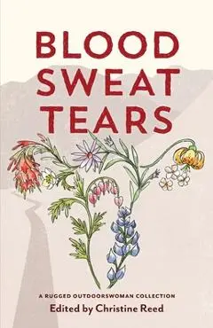 Blood Sweat Tears - Christine E. Reed