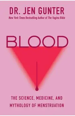 Blood: The Science, Medicine, and Mythology of Menstruation - Jen Gunter