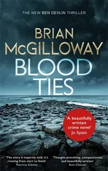 Blood Ties. A gripping Irish police procedural, heralding the return of Ben Devlin, Paperback/Brian McGilloway