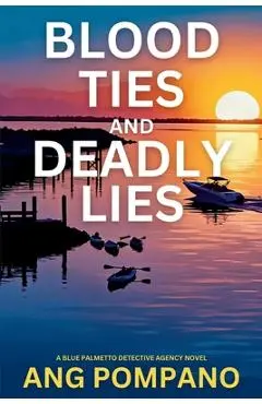 Blood Ties and Deadly Lies: The Blue Palmetto Detective Agency Series - Ang Pompano