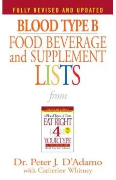 Blood Type B Food, Beverage and Supplement Lists - Peter J. D'adamo