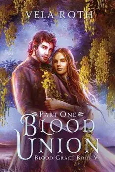 Blood Union Part One: A Fantasy Romance, Paperback/Vela Roth