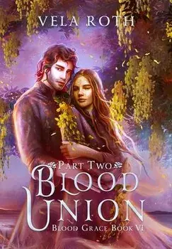 Blood Union Part Two: A Fantasy Romance, Hardcover/Vela Roth