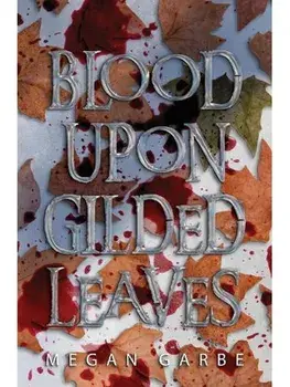 Blood Upon Gilded Leaves, Paperback/Megan Garbe