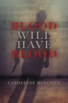 Blood Will Have Blood, Hardback/Catherine Moloney