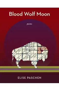 Blood Wolf Moon: Poems - Elise Paschen