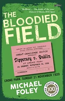 Bloodied Field. Croke Park. Sunday 21 November 1920, Paperback/Michael Foley