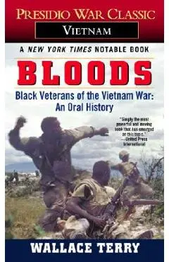 Bloods: Black Veterans of the Vietnam War: An Oral History - Wallace Terry
