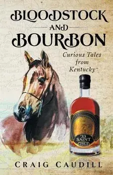 Bloodstock and Bourbon: Curious Tales from Kentucky, Paperback/Craig Caudill