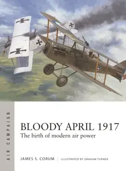 Bloody April 1917. The birth of modern air power, Paperback/James S. Corum