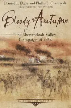 Bloody Autumn: The Shenandoah Valley Campaign of 1864, Paperback/Daniel T. Davis