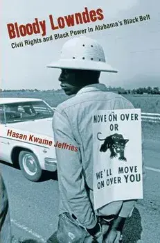 Bloody Lowndes: Civil Rights and Black Power in Alabamaas Black Belt, Paperback/Hasan Kwame Jeffries