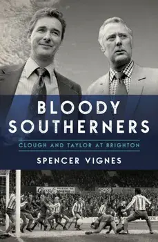 Bloody Southerners. Clough and Taylor at Brighton, Paperback/Spencer Vignes
