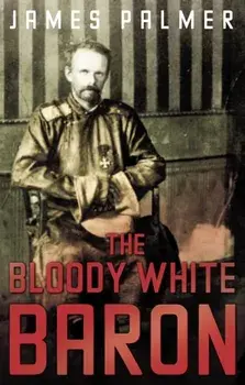 Bloody White Baron, Paperback/James Palmer