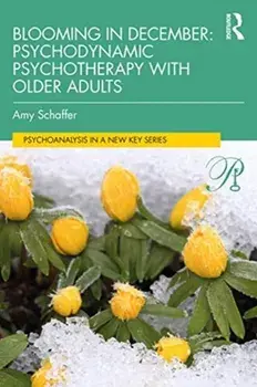 Blooming in December: Psychodynamic Psychotherapy With Older Adults, Paperback/Amy Schaffer