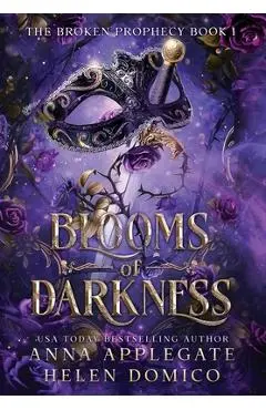 Blooms of Darkness (The Broken Prophecy Book 1) - Anna Applegate