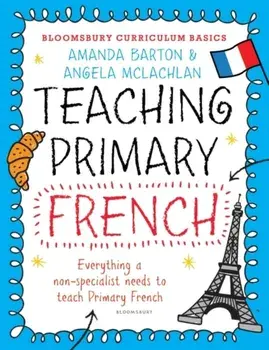 Bloomsbury Curriculum Basics: Teaching Primary French, Paperback/Angela McLachlan