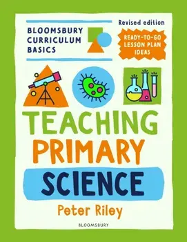 Bloomsbury Curriculum Basics: Teaching Primary Science. 2 ed, Paperback/Peter Riley