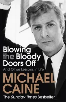 Blowing the Bloody Doors Off. And Other Lessons in Life, Paperback/Michael Caine
