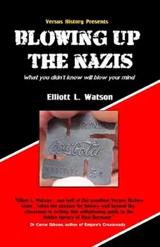 Blowing up the Nazis: What you didn't know may blow your mind, Paperback/Elliott L. Watson